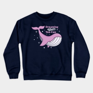 Dreaming While You Can Crewneck Sweatshirt